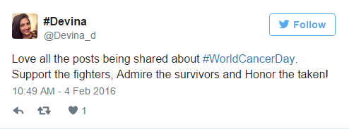 World Cancer Day Tweet, @Devina_d: "Love all the posts being shared about #WorldCancerDay. Support the fighters, Admire the survivors and Honor the taken!" 2/04/2016