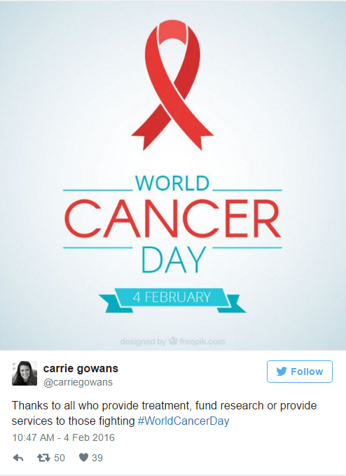 Screenshot of Twitter post, @carriegowans: "Thanks to all who provide treatment, fund research or provide services to those fighting #WorldCancerDay" 2/04/2016
